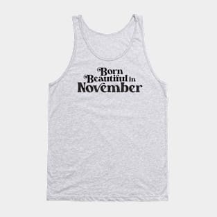 Born Beautiful in November - Birth Month - Birthday Tank Top